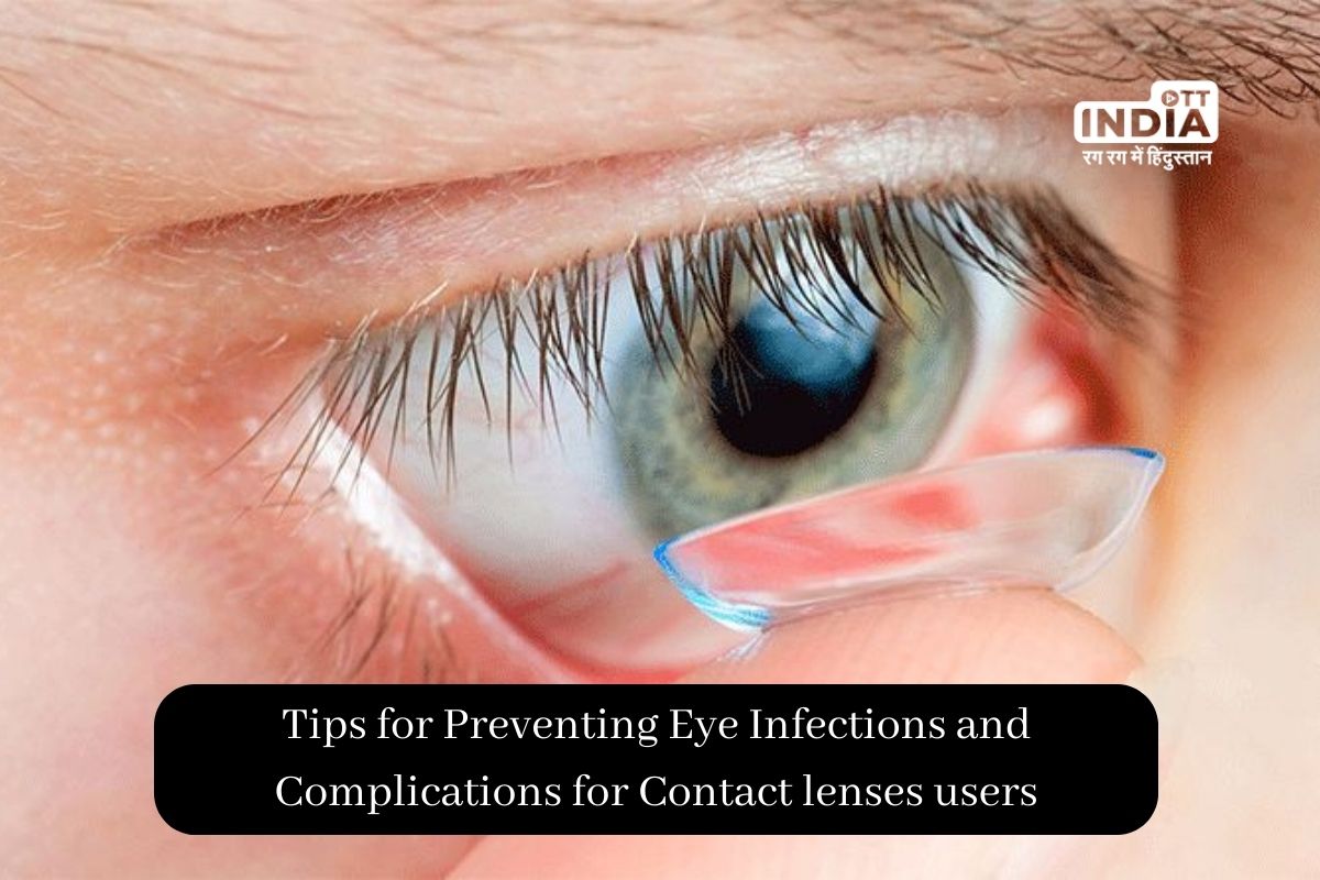 Avoid Excessive Use of Contact Lenses: Key Tips for Preventing Eye Infections and Complications