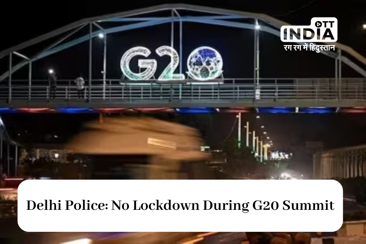 Delhi Police Clarifies Lockdown Doubts Amid G20 Summit
