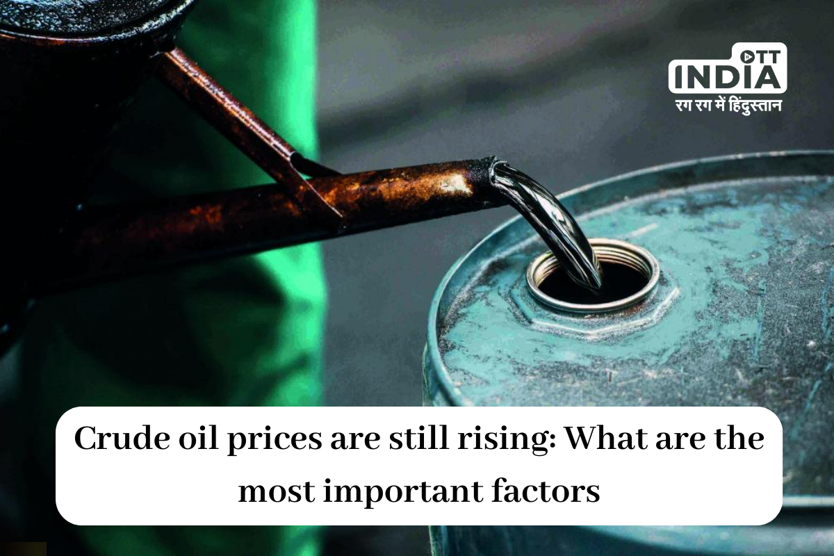 Crude oil prices are still rising: What are the most important factors?