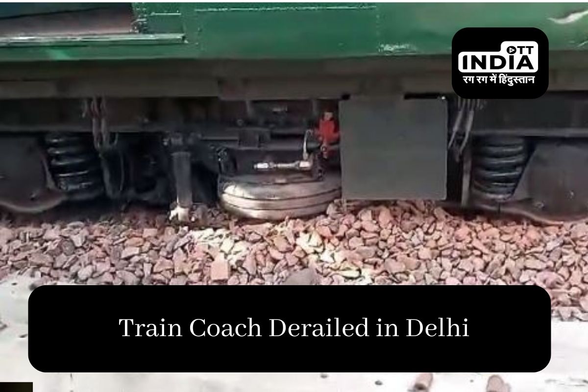 Train Coach derailed in Delhi, No causalities reported