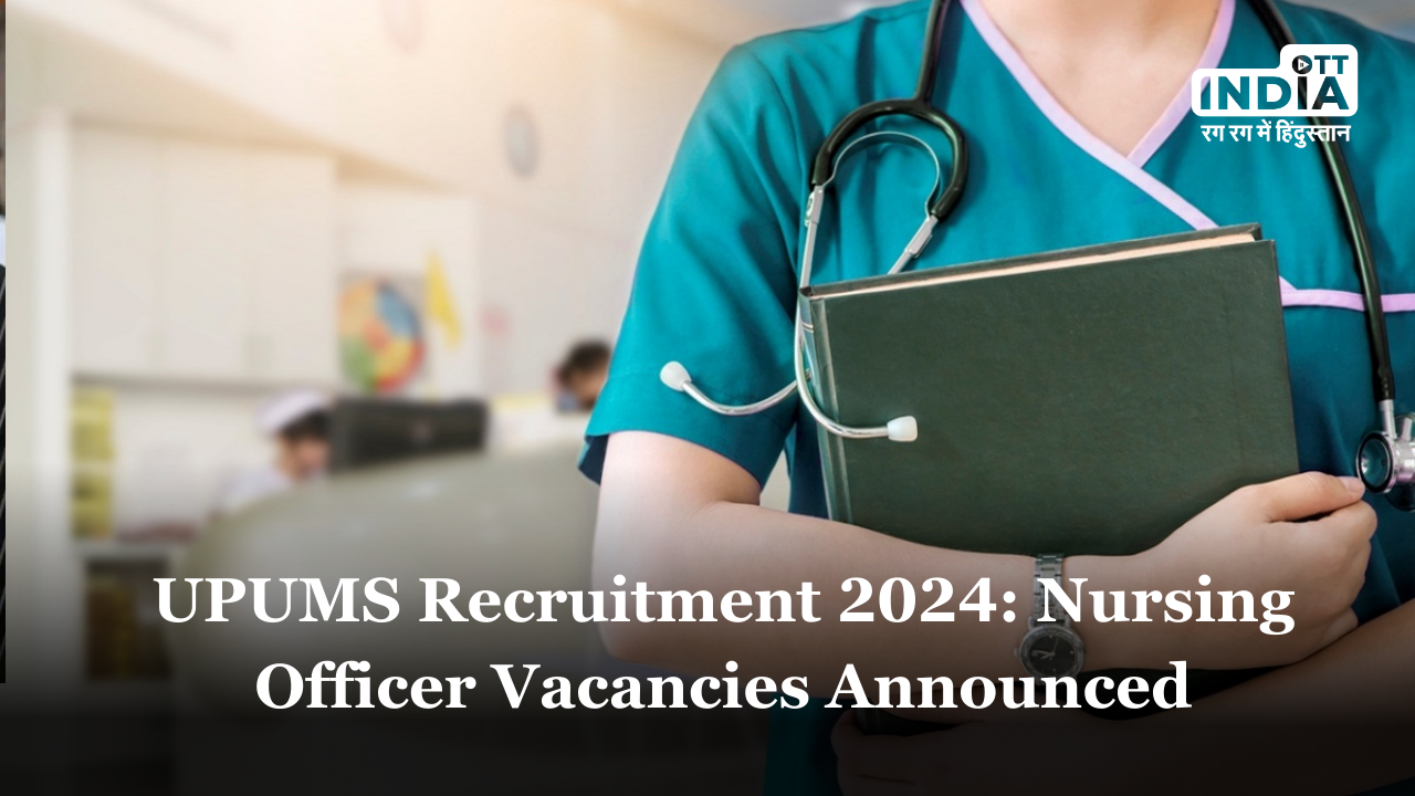 UPUMS Recruitment 2024: Nursing Officer Vacancies Announced