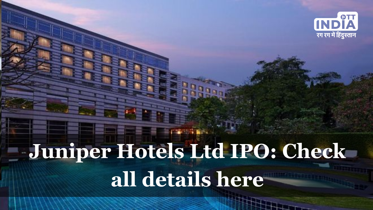Juniper Hotels Ltd IPO: Luxury Hospitality Leader Set to Debut IPO