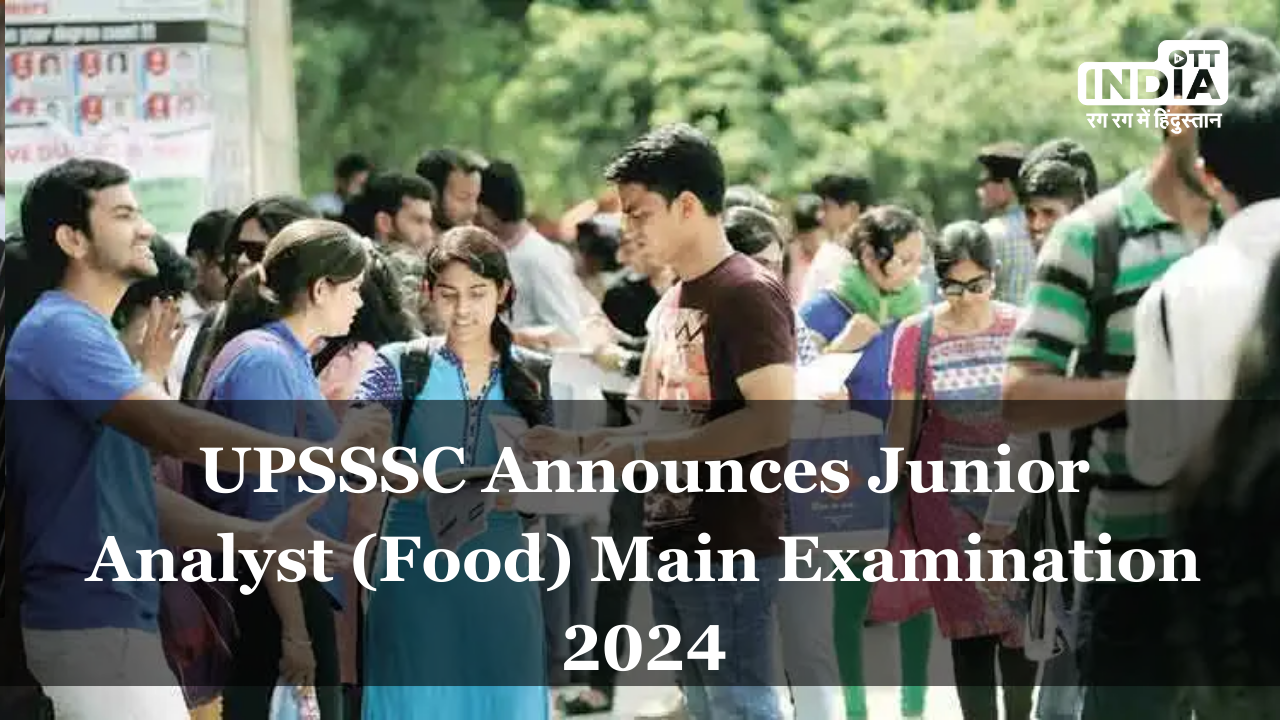 UPSSSC Announces Junior Analyst (Food) Main Examination 2024: Application Process and Important Dates