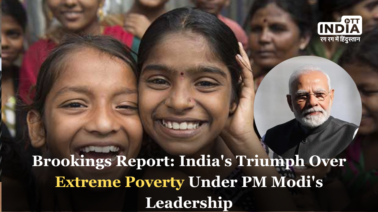 Brookings Report: India under PM Modis Leadership Successfully Eradicates Extreme Poverty